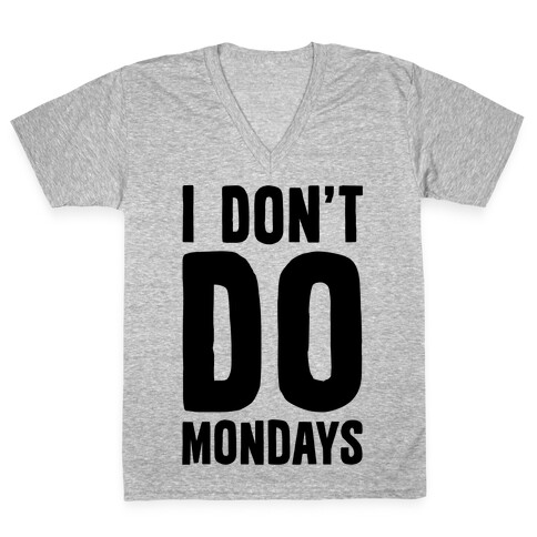 I Don't Do Mondays V-Neck Tee Shirt
