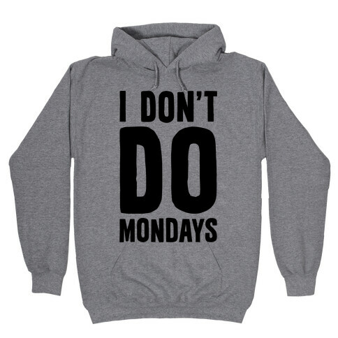 I Don't Do Mondays Hooded Sweatshirt
