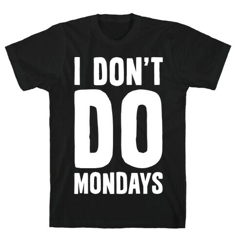 I Don't Do Mondays T-Shirt