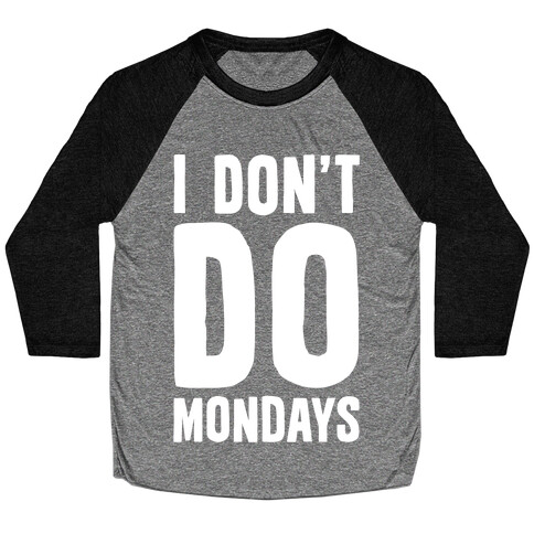 I Don't Do Mondays Baseball Tee