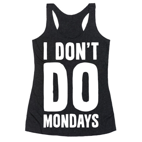 I Don't Do Mondays Racerback Tank Top