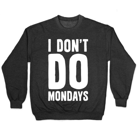 I Don't Do Mondays Pullover