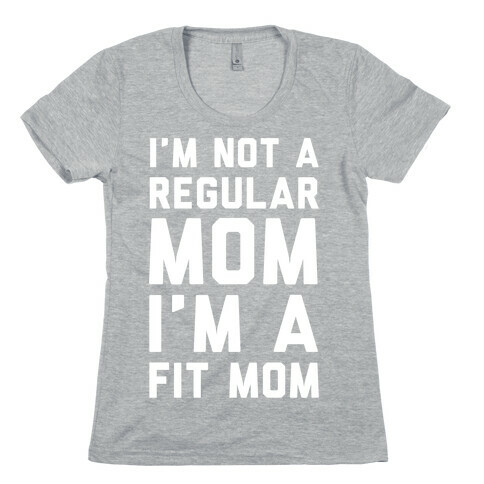 I'm Not a Regular Mom I'm a Fit Mom Womens T-Shirt