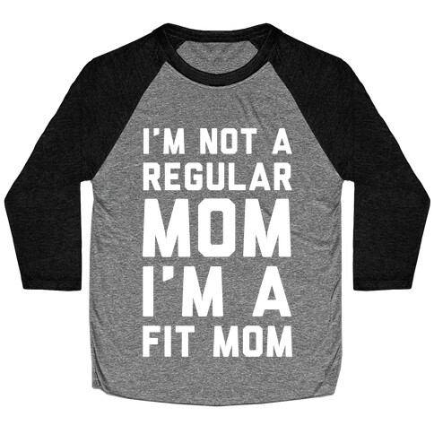 I'm Not a Regular Mom I'm a Fit Mom Baseball Tee