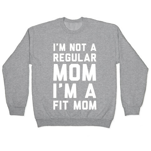 I'm Not a Regular Mom I'm a Fit Mom Pullover