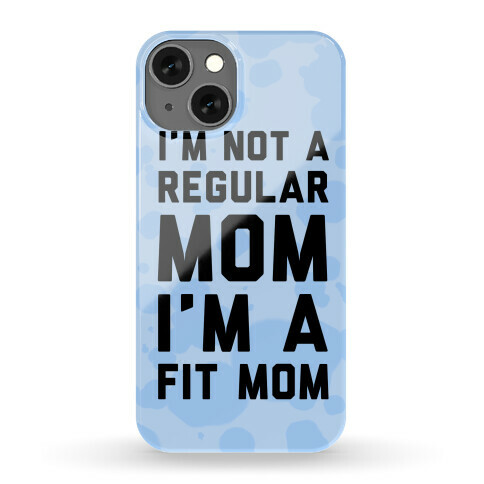 I'm Not a Regular Mom I'm a Fit Mom Blue Phone Case
