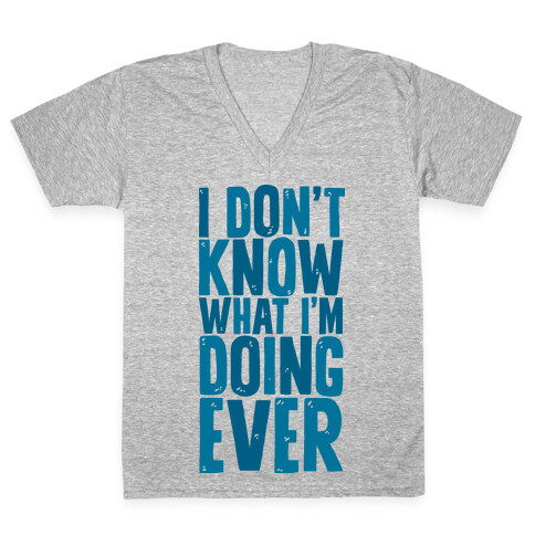 I Don't Know What I'm Doing Ever V-Neck Tee Shirt