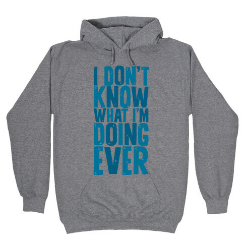 I Don't Know What I'm Doing Ever Hooded Sweatshirt