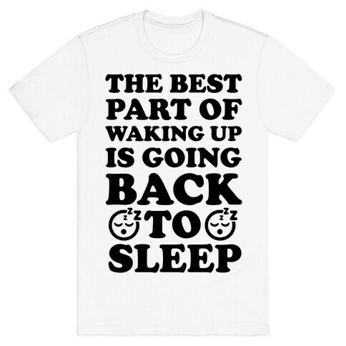 The Best Part Of Waking Up Is Going Back To Sleep T-Shirt