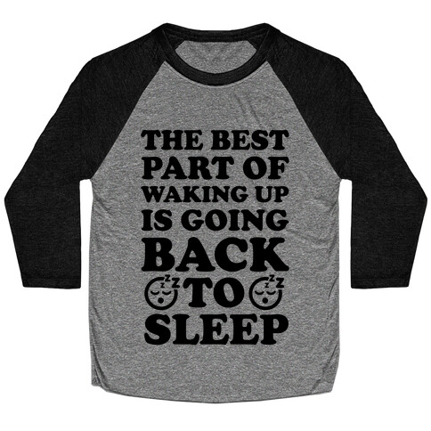 The Best Part Of Waking Up Is Going Back To Sleep Baseball Tee