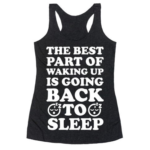 The Best Part Of Waking Up Is Going Back To Sleep Racerback Tank Top