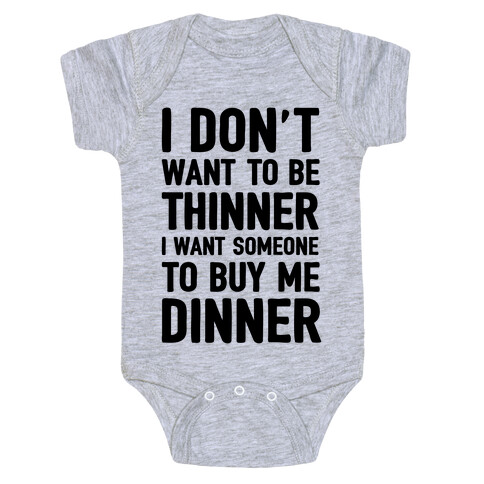 I Don't Want To Be Thinner I Want Someone To Buy Me Dinner Baby One-Piece