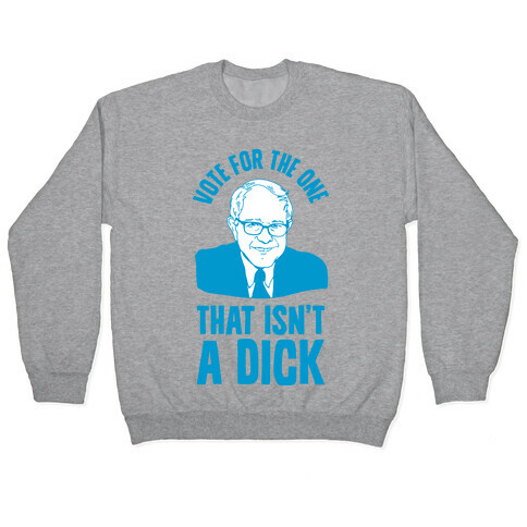 Vote for the One That Isn't a Dick Pullover