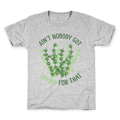 Ain't Nobody Got Thyme for That Kids T-Shirt