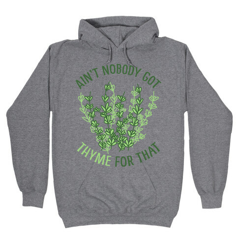 Ain't Nobody Got Thyme for That Hooded Sweatshirt