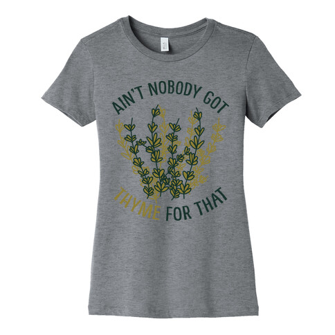 Ain't Nobody Got Thyme for That Womens T-Shirt