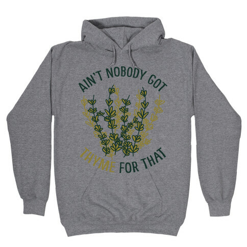 Ain't Nobody Got Thyme for That Hooded Sweatshirt