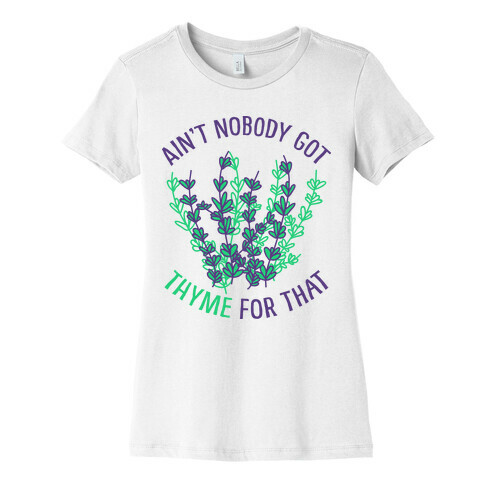 Ain't Nobody Got Thyme for That Womens T-Shirt