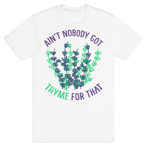 Ain't Nobody Got Thyme for That T-Shirt