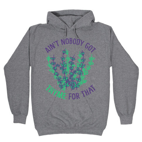 Ain't Nobody Got Thyme for That Hooded Sweatshirt