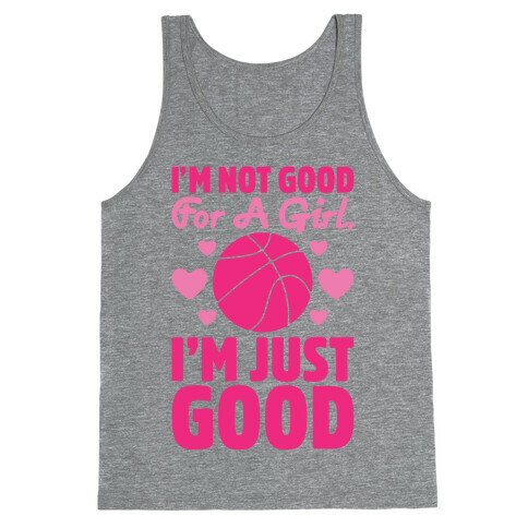 I'm Not Good For A Girl I'm Just Good Basketball Tank Top