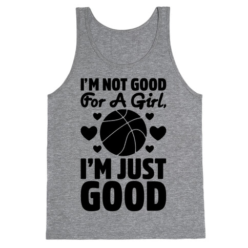 I'm Not Good For A Girl I'm Just Good Basketball Tank Top