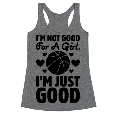 I'm Not Good For A Girl I'm Just Good Basketball Racerback Tank Top