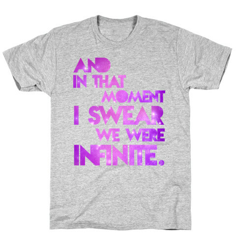 And In That Moment I Sweat We Were Infinite T-Shirt