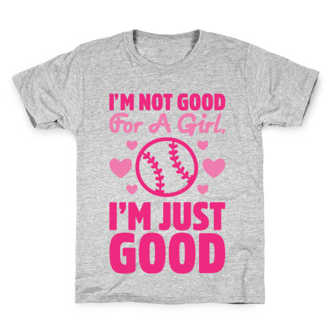 I'm Not Good For A Girl I'm Just Good Softball Kids T-Shirt
