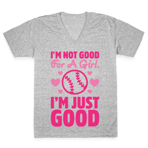 I'm Not Good For A Girl I'm Just Good Softball V-Neck Tee Shirt