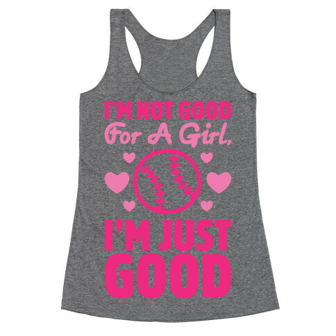 I'm Not Good For A Girl I'm Just Good Softball Racerback Tank Top