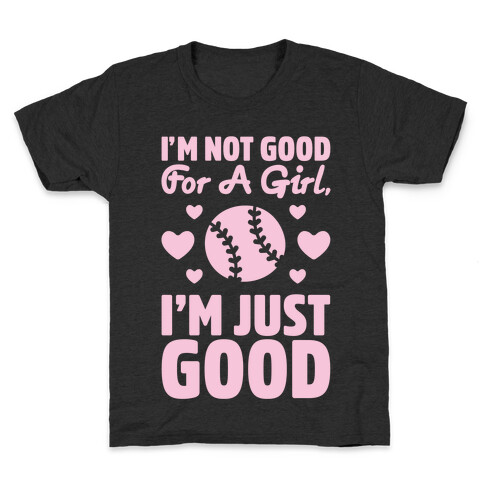 I'm Not Good For A Girl I'm Just Good Softball Kids T-Shirt