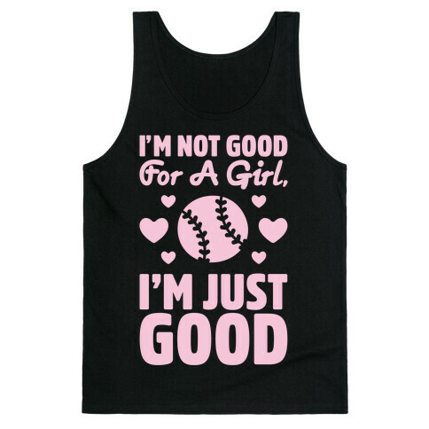 I'm Not Good For A Girl I'm Just Good Softball Tank Top