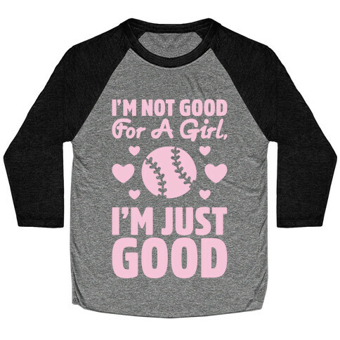 I'm Not Good For A Girl I'm Just Good Softball Baseball Tee