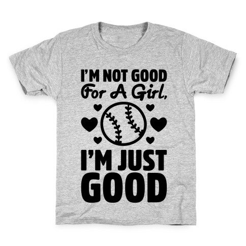 I'm Not Good For A Girl I'm Just Good Softball Kids T-Shirt