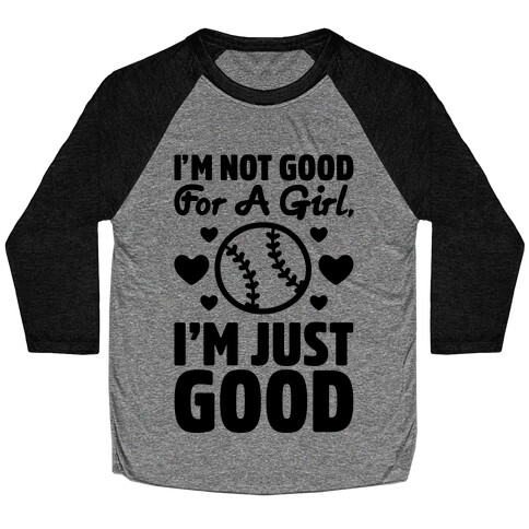 I'm Not Good For A Girl I'm Just Good Softball Baseball Tee