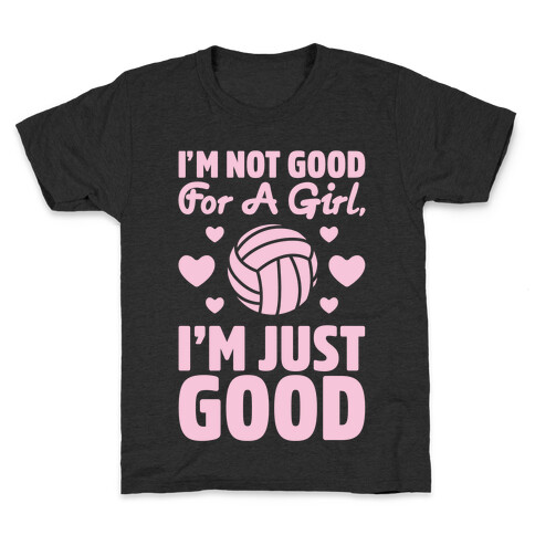 I'm Not Good For A Girl I'm Just Good Volleyball Kids T-Shirt