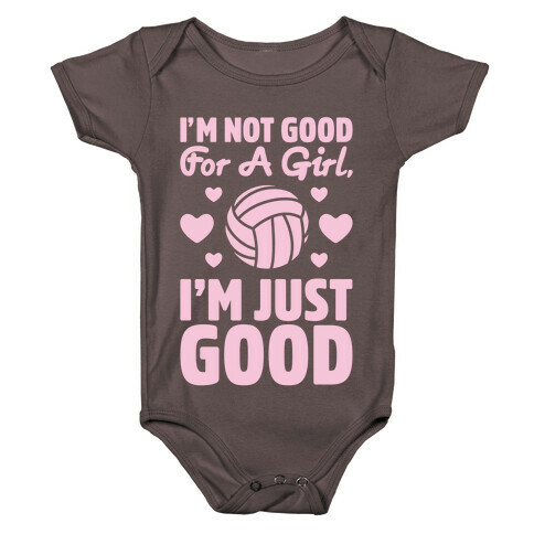 I'm Not Good For A Girl I'm Just Good Volleyball Baby One-Piece