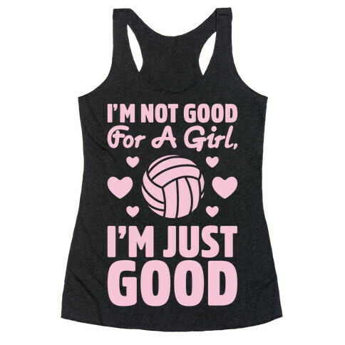 I'm Not Good For A Girl I'm Just Good Volleyball Racerback Tank Top