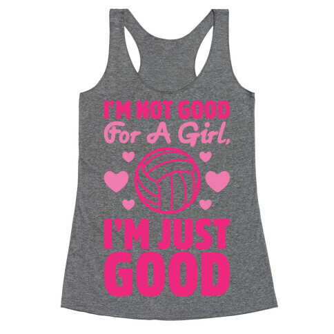 I'm Not Good For A Girl I'm Just Good Volleyball Racerback Tank Top