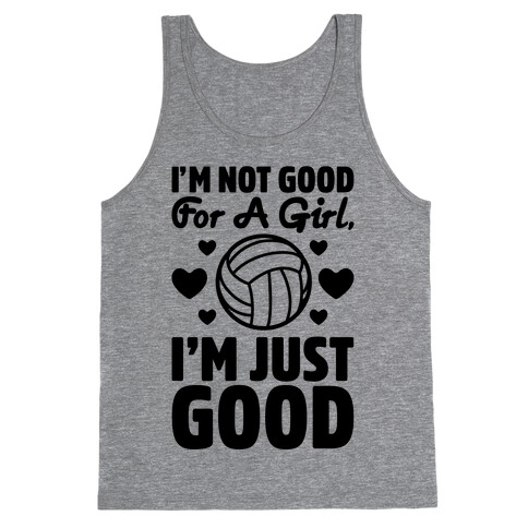 I'm Not Good For A Girl I'm Just Good Volleyball Tank Top