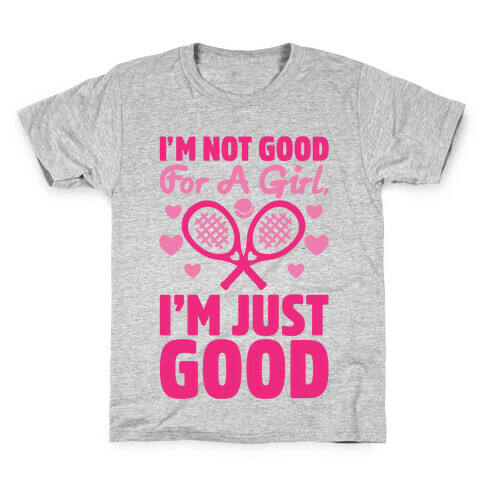 I'm Not Good For A Girl I'm Just Good Tennis Kids T-Shirt