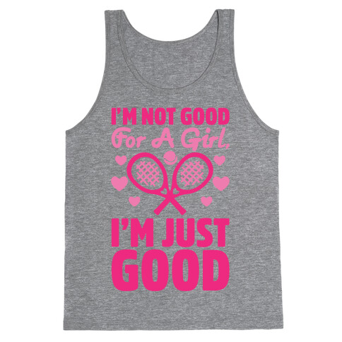 I'm Not Good For A Girl I'm Just Good Tennis Tank Top