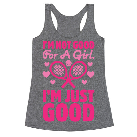 I'm Not Good For A Girl I'm Just Good Tennis Racerback Tank Top