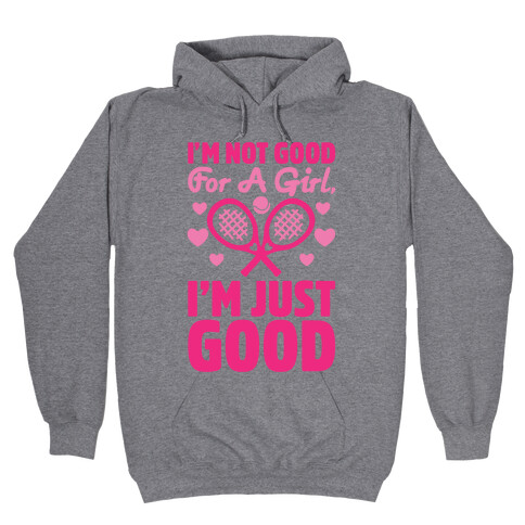 I'm Not Good For A Girl I'm Just Good Tennis Hooded Sweatshirt