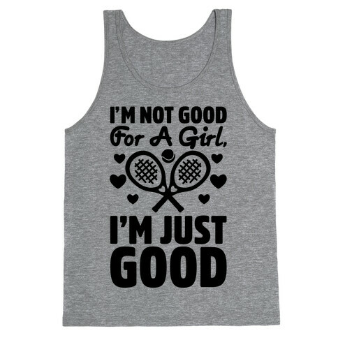 I'm Not Good For A Girl I'm Just Good Tennis Tank Top