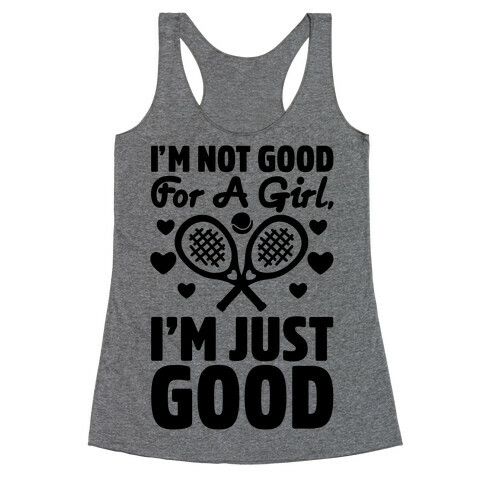 I'm Not Good For A Girl I'm Just Good Tennis Racerback Tank Top