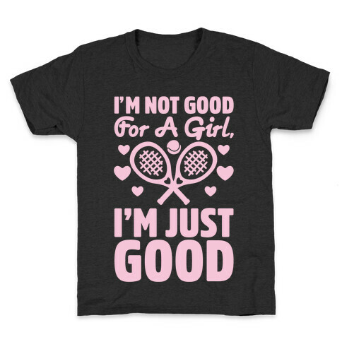 I'm Not Good For A Girl I'm Just Good Tennis Kids T-Shirt