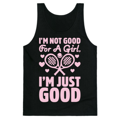 I'm Not Good For A Girl I'm Just Good Tennis Tank Top