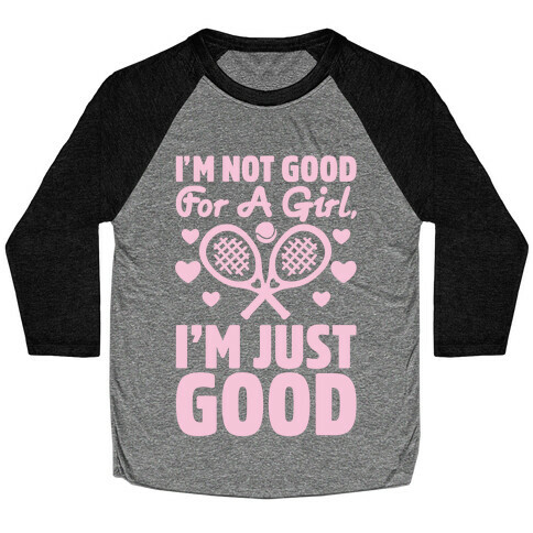 I'm Not Good For A Girl I'm Just Good Tennis Baseball Tee
